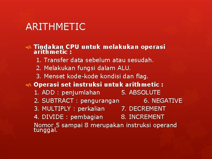 ARITHMETIC Tindakan CPU untuk melakukan operasi arithmetic : 1. Transfer data sebelum atau sesudah.