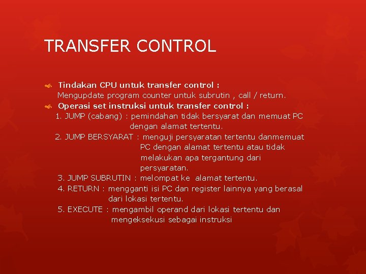 TRANSFER CONTROL Tindakan CPU untuk transfer control : Mengupdate program counter untuk subrutin , TRANSFER CONTROL Tindakan CPU untuk transfer control : Mengupdate program counter untuk subrutin ,