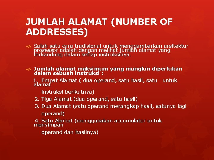 JUMLAH ALAMAT (NUMBER OF ADDRESSES) Salah satu cara tradisional untuk menggambarkan arsitektur prosessor adalah JUMLAH ALAMAT (NUMBER OF ADDRESSES) Salah satu cara tradisional untuk menggambarkan arsitektur prosessor adalah