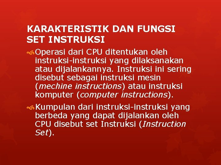 KARAKTERISTIK DAN FUNGSI SET INSTRUKSI Operasi dari CPU ditentukan oleh instruksi-instruksi yang dilaksanakan atau