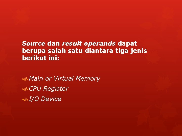 Source dan result operands dapat berupa salah satu diantara tiga jenis berikut ini: Main Source dan result operands dapat berupa salah satu diantara tiga jenis berikut ini: Main