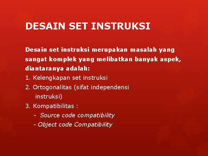 DESAIN SET INSTRUKSI Desain set instruksi merupakan masalah yang sangat komplek yang melibatkan banyak DESAIN SET INSTRUKSI Desain set instruksi merupakan masalah yang sangat komplek yang melibatkan banyak