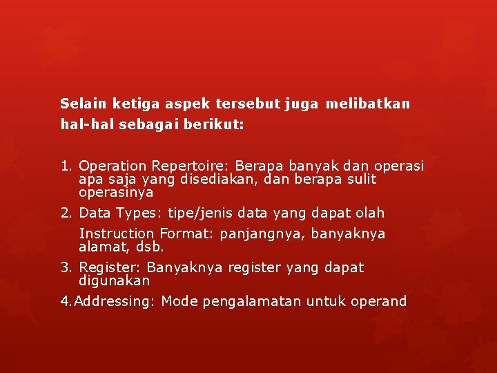 Selain ketiga aspek tersebut juga melibatkan hal-hal sebagai berikut: 1. Operation Repertoire: Berapa banyak