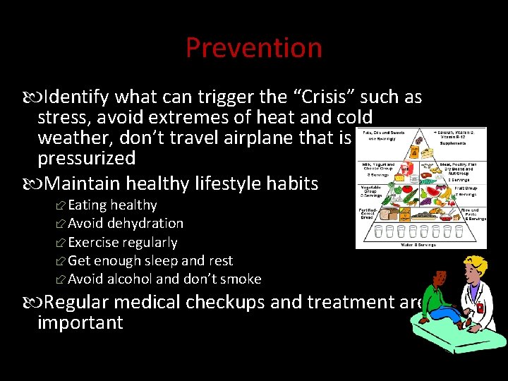 Prevention Identify what can trigger the “Crisis” such as stress, avoid extremes of heat