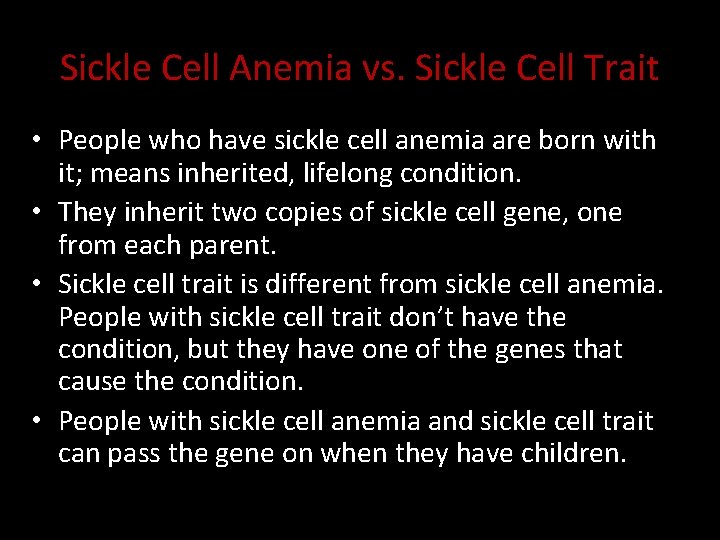 Sickle Cell Anemia vs. Sickle Cell Trait • People who have sickle cell anemia