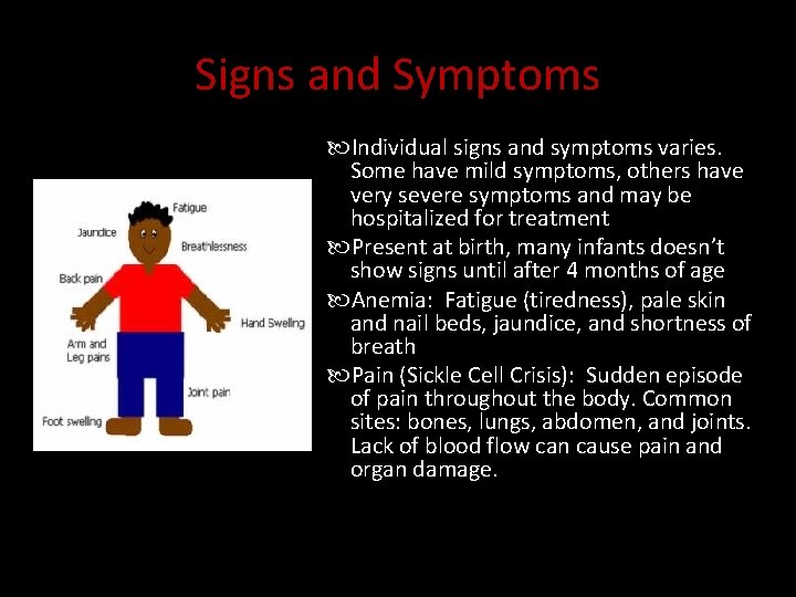 Signs and Symptoms Individual signs and symptoms varies. Some have mild symptoms, others have