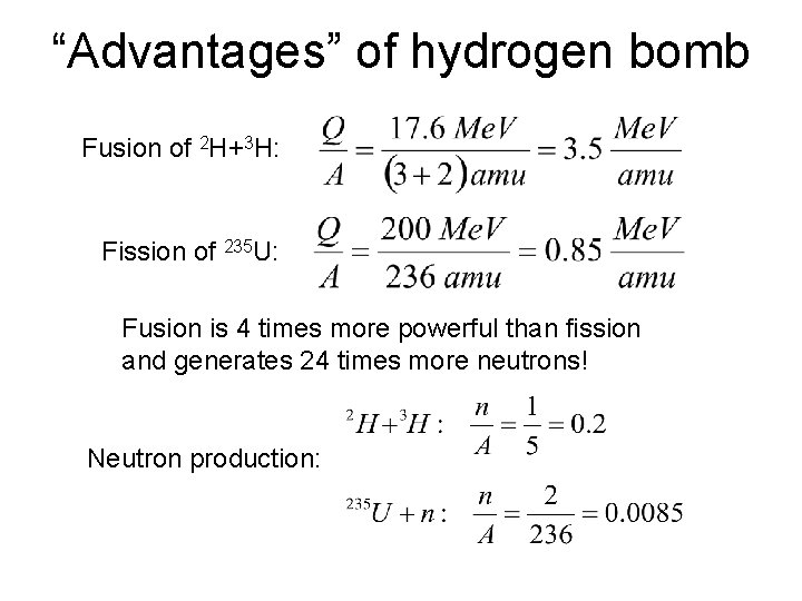 “Advantages” of hydrogen bomb Fusion of 2 H+3 H: Fission of 235 U: Fusion