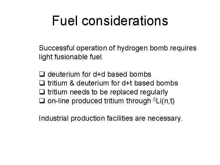Fuel considerations Successful operation of hydrogen bomb requires light fusionable fuel. q deuterium for