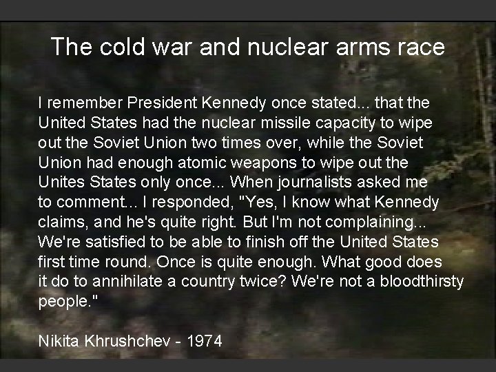 The cold war and nuclear arms race I remember President Kennedy once stated. .