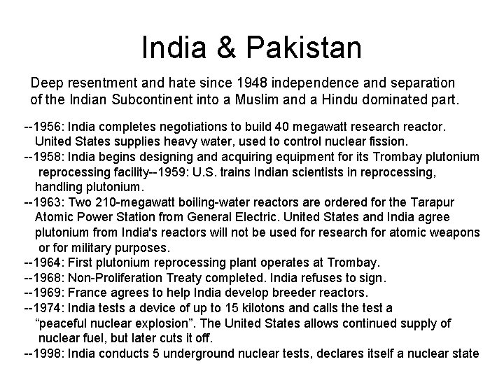 India & Pakistan Deep resentment and hate since 1948 independence and separation of the