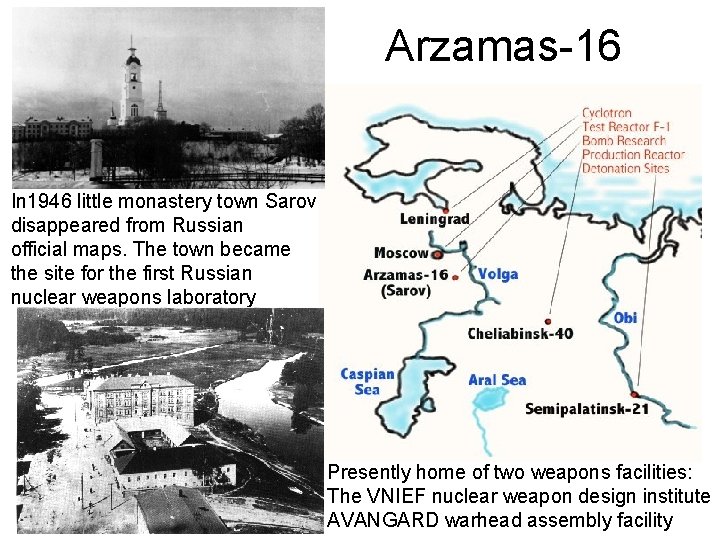 Arzamas-16 In 1946 little monastery town Sarov disappeared from Russian official maps. The town