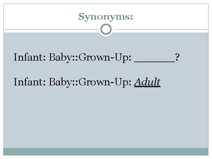 Synonyms: Infant: Baby: : Grown-Up: ______? Infant: Baby: : Grown-Up: Adult 