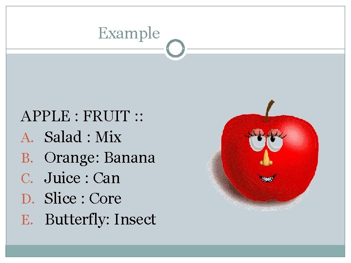 Example APPLE : FRUIT : : A. Salad : Mix B. Orange: Banana C.