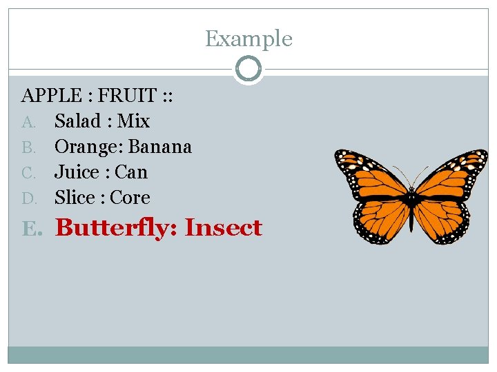 Example APPLE : FRUIT : : A. Salad : Mix B. Orange: Banana C.