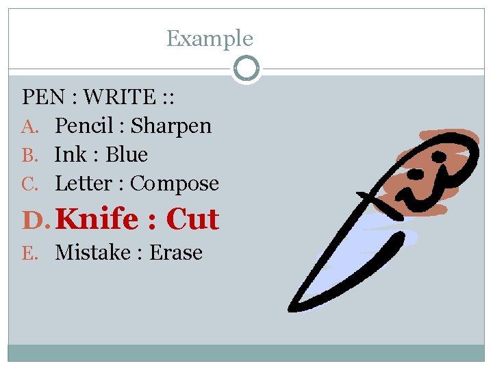 Example PEN : WRITE : : A. Pencil : Sharpen B. Ink : Blue