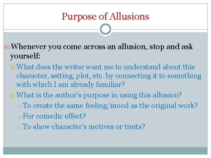 Purpose of Allusions Whenever you come across an allusion, stop and ask yourself: What