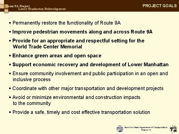PROJECT GOALS Route 9 A Project Lower Manhattan Redevelopment § Permanently restore the functionality