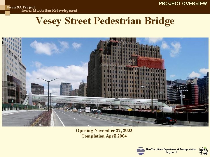 Route 9 A Project Lower Manhattan Redevelopment PROJECT OVERVIEW Vesey Street Pedestrian Bridge Opening