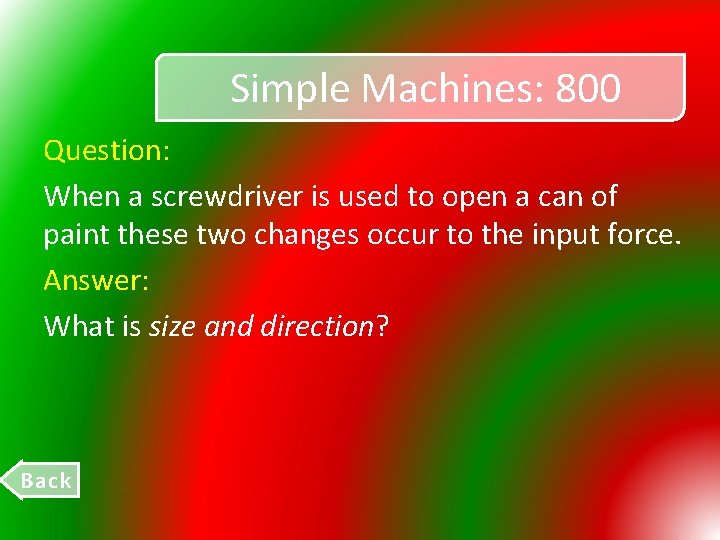 Simple Machines: 800 Question: When a screwdriver is used to open a can of