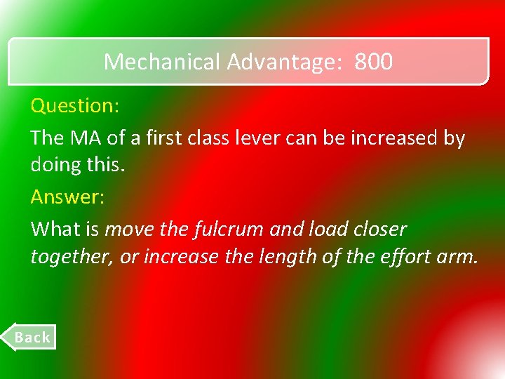 Mechanical Advantage: 800 Question: The MA of a first class lever can be increased