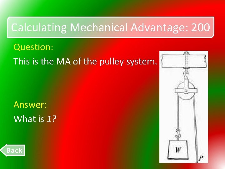 Calculating Mechanical Advantage: 200 Question: This is the MA of the pulley system. Answer: