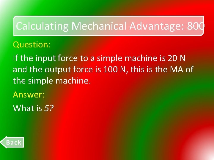 Calculating Mechanical Advantage: 800 Question: If the input force to a simple machine is