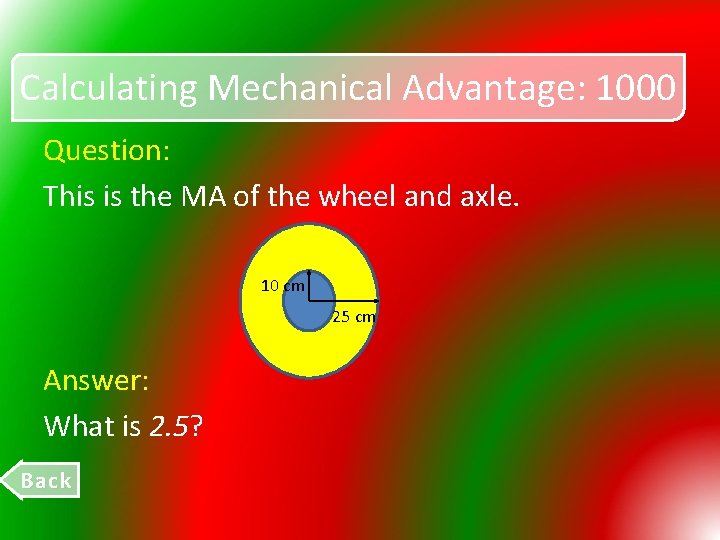 Calculating Mechanical Advantage: 1000 Question: This is the MA of the wheel and axle.