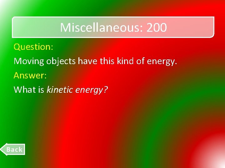 Miscellaneous: 200 Question: Moving objects have this kind of energy. Answer: What is kinetic