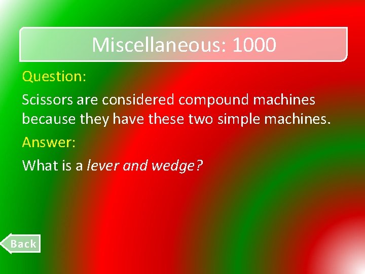 Miscellaneous: 1000 Question: Scissors are considered compound machines because they have these two simple