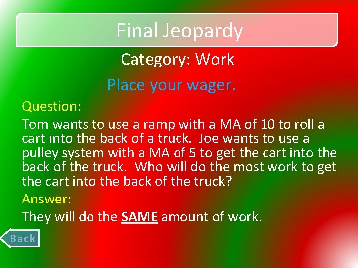 Final Jeopardy Category: Work Place your wager. Question: Tom wants to use a ramp