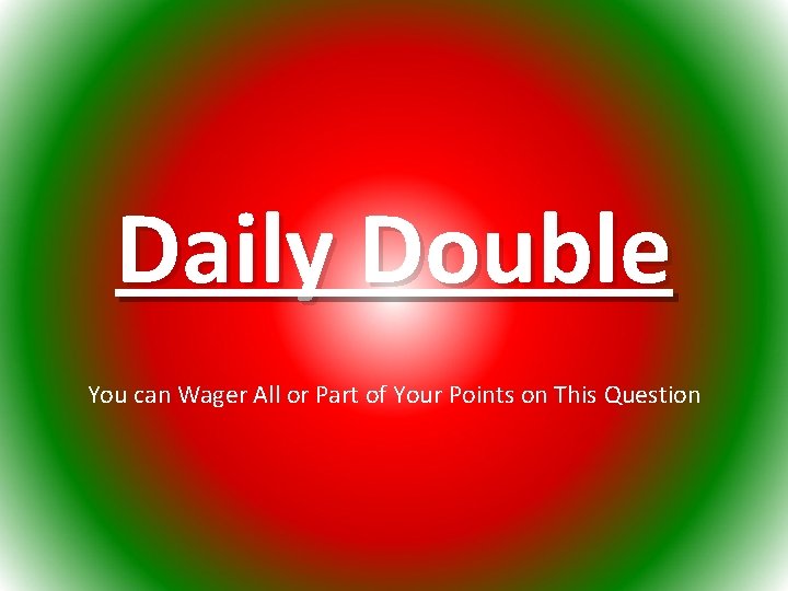 Daily Double You can Wager All or Part of Your Points on This Question