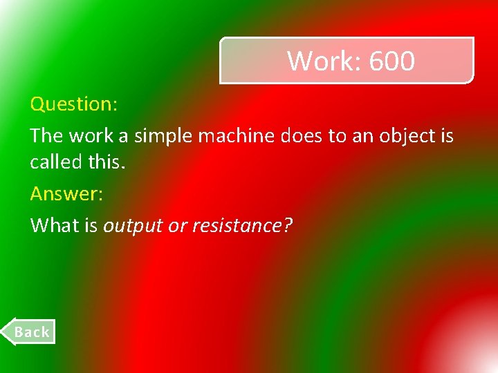 Work: 600 Question: The work a simple machine does to an object is called