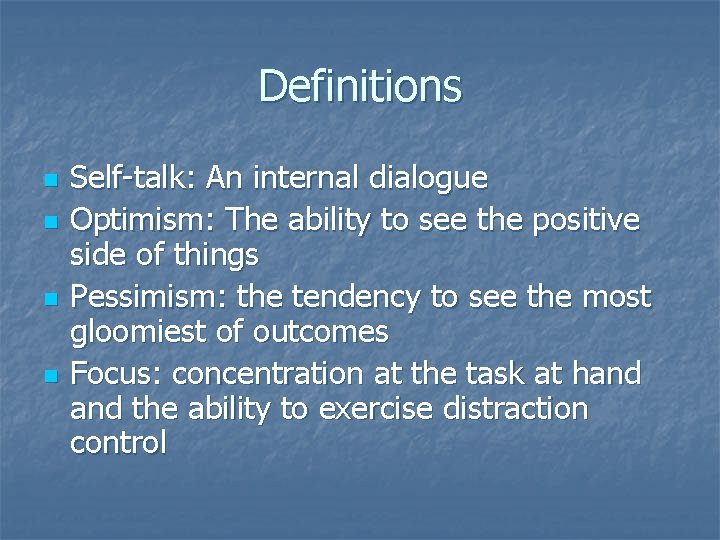 Definitions n n Self-talk: An internal dialogue Optimism: The ability to see the positive