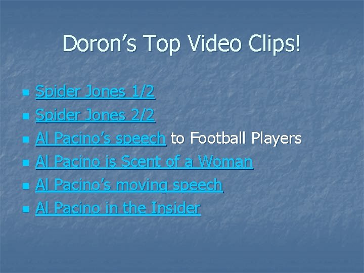Doron’s Top Video Clips! n n n Spider Jones 1/2 Spider Jones 2/2 Al