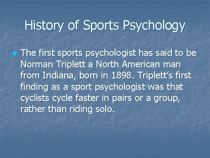 History of Sports Psychology n The first sports psychologist has said to be Norman