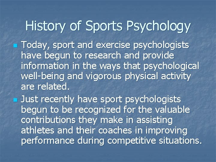 History of Sports Psychology n n Today, sport and exercise psychologists have begun to