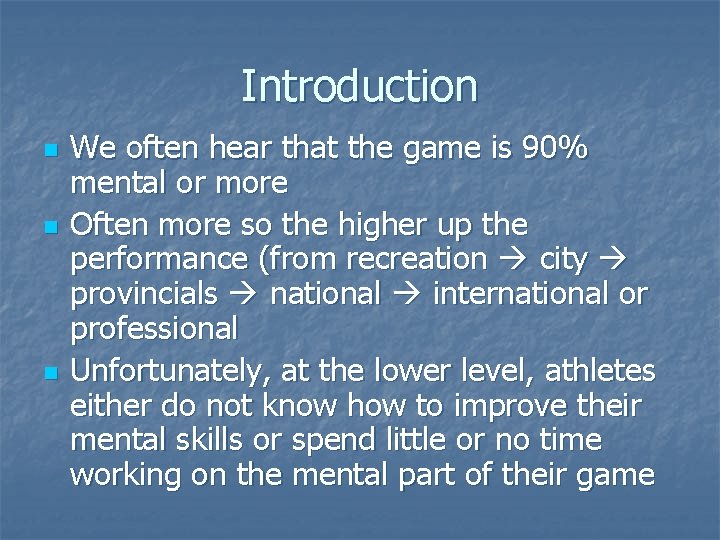 Introduction n We often hear that the game is 90% mental or more Often