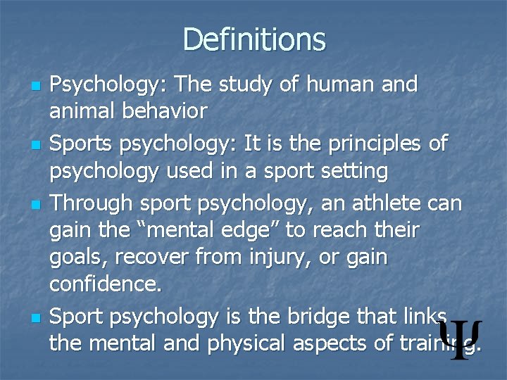 Definitions n n Psychology: The study of human and animal behavior Sports psychology: It
