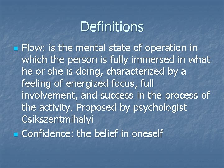 Definitions n n Flow: is the mental state of operation in which the person