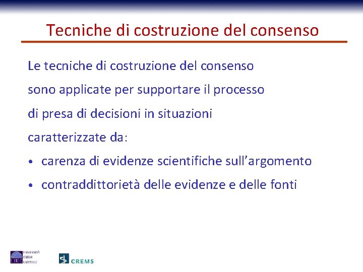 Tecniche di costruzione del consenso Le tecniche di costruzione del consenso sono applicate per