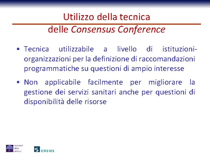 Utilizzo della tecnica delle Consensus Conference • Tecnica utilizzabile a livello di istituzioniorganizzazioni per