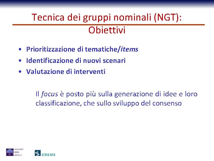 Tecnica dei gruppi nominali (NGT): Obiettivi • Prioritizzazione di tematiche/items • Identificazione di nuovi