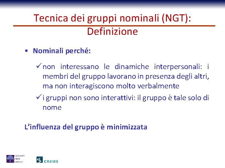 Tecnica dei gruppi nominali (NGT): Definizione • Nominali perché: ü non interessano le dinamiche