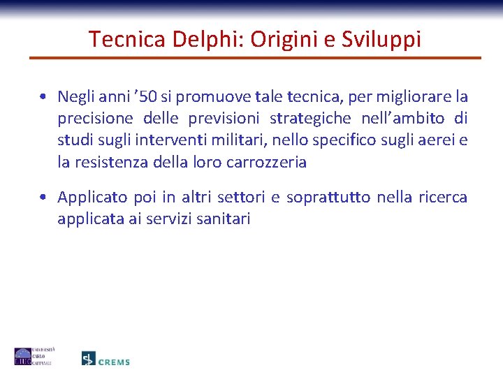 Tecnica Delphi: Origini e Sviluppi • Negli anni ’ 50 si promuove tale tecnica,
