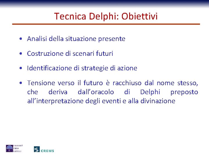 Tecnica Delphi: Obiettivi • Analisi della situazione presente • Costruzione di scenari futuri •