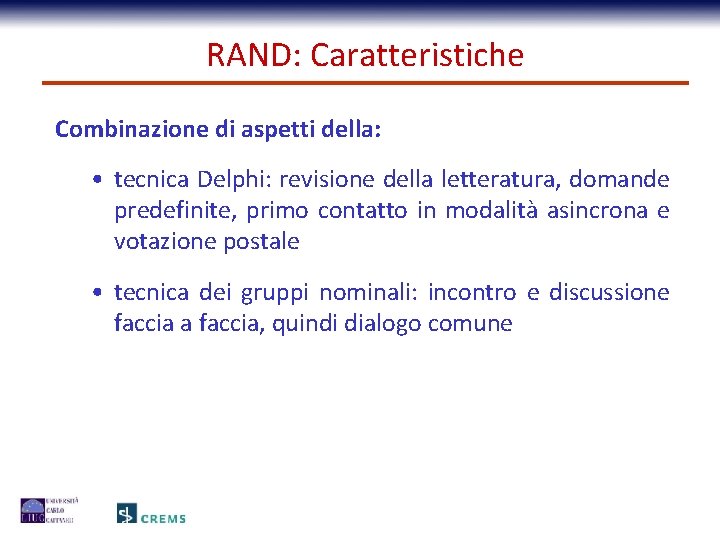 RAND: Caratteristiche Combinazione di aspetti della: • tecnica Delphi: revisione della letteratura, domande predefinite,