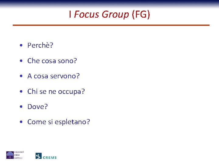 I Focus Group (FG) • Perchè? • Che cosa sono? • A cosa servono?