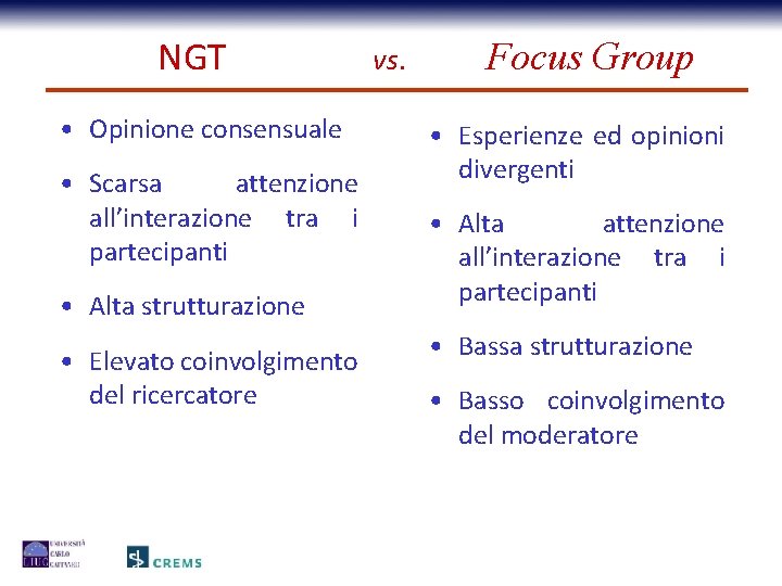 NGT • Opinione consensuale • Scarsa attenzione all’interazione tra i partecipanti • Alta strutturazione
