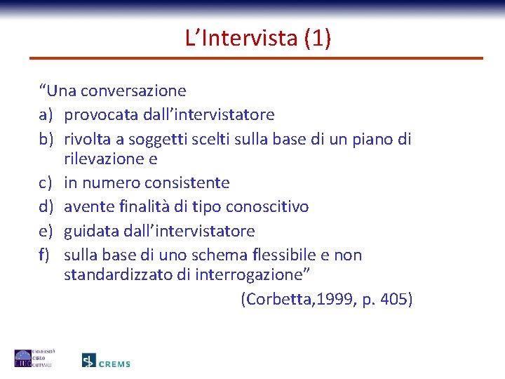 L’Intervista (1) “Una conversazione a) provocata dall’intervistatore b) rivolta a soggetti scelti sulla base