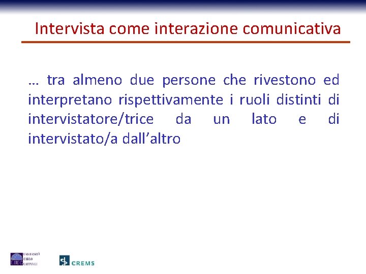 Intervista come interazione comunicativa … tra almeno due persone che rivestono ed interpretano rispettivamente